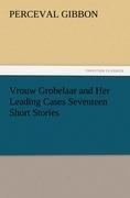 Vrouw Grobelaar and Her Leading Cases Seventeen Short Stories