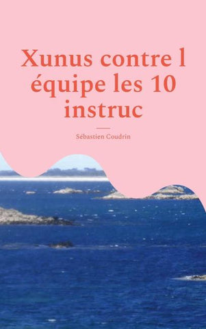Xunus contre l équipe les 10 instruc