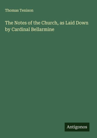 The Notes of the Church, as Laid Down by Cardinal Bellarmine