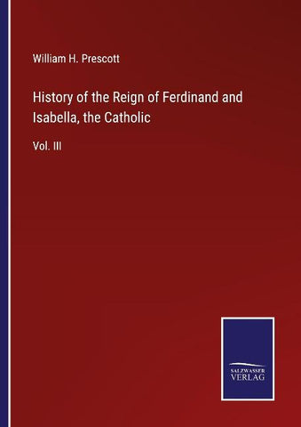 History of the Reign of Ferdinand and Isabella, the Catholic