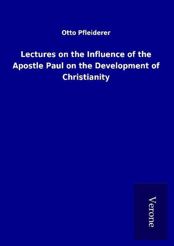 Lectures on the Influence of the Apostle Paul on the Development of Christianity