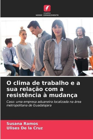 O clima de trabalho e a sua relação com a resistência à mudança