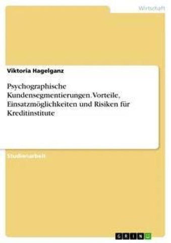 Psychographische Kundensegmentierungen. Vorteile, Einsatzmöglichkeiten und Risiken für Kreditinstitute