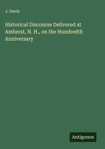 Historical Discourse Delivered at Amherst, N. H., on the Hundredth Anniversary