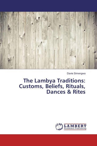 The Lambya Traditions: Customs, Beliefs, Rituals, Dances & Rites
