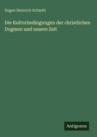 Die Kulturbedingungen der christlichen Dogmen und unsere Zeit