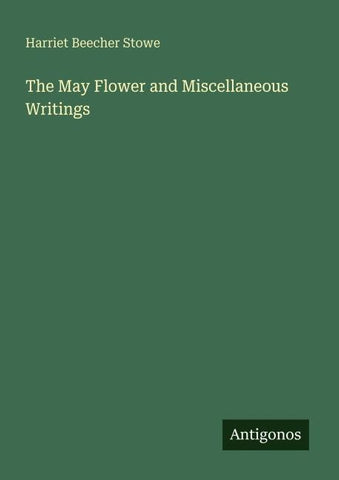 The May Flower and Miscellaneous Writings
