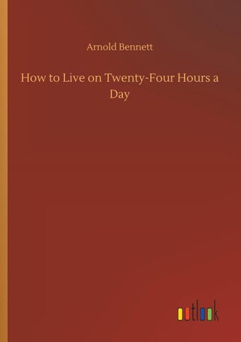 How to Live on Twenty-Four Hours a Day