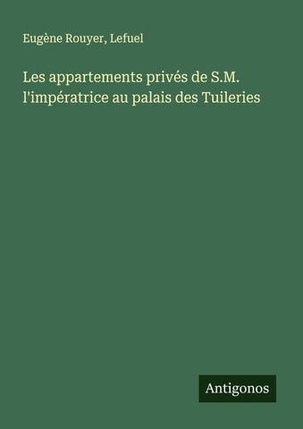 Les appartements privés de S.M. l'impératrice au palais des Tuileries