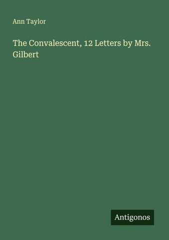 The Convalescent, 12 Letters by Mrs. Gilbert