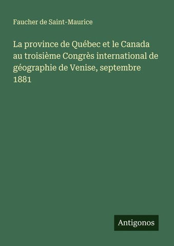 La province de Québec et le Canada au troisième Congrès international de géographie de Venise, septembre 1881