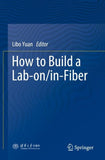 How to Build a Lab-on/in-Fiber