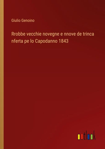 Rrobbe vecchie novegne e nnove de trinca nferta pe lo Capodanno 1843