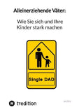 Alleinerziehende Väter: Wie Sie sich und Ihre Kinder stark machen