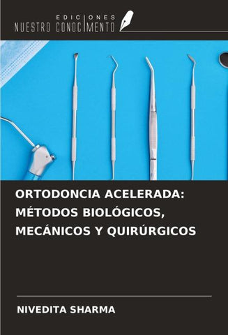 ORTODONCIA ACELERADA: MÉTODOS BIOLÓGICOS, MECÁNICOS Y QUIRÚRGICOS