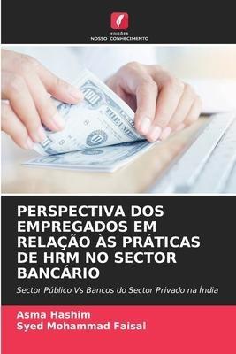 PERSPECTIVA DOS EMPREGADOS EM RELAÇÃO ÀS PRÁTICAS DE HRM NO SECTOR BANCÁRIO