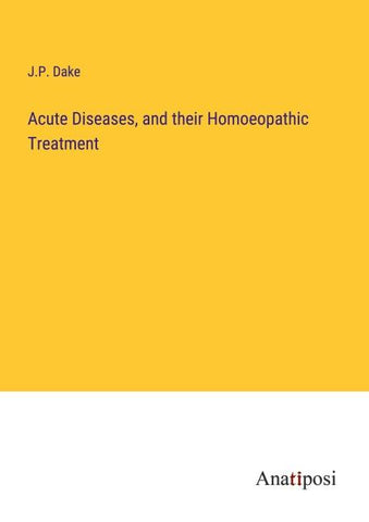 Acute Diseases, and their Homoeopathic Treatment