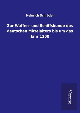 Zur Waffen- und Schiffskunde des deutschen Mittelalters bis um das Jahr 1200