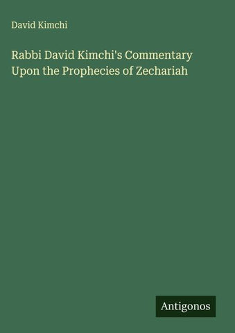 Rabbi David Kimchi's Commentary Upon the Prophecies of Zechariah