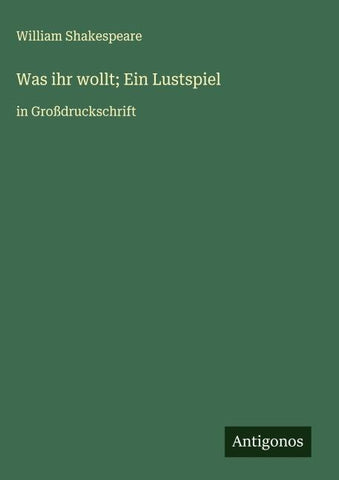Was ihr wollt; Ein Lustspiel