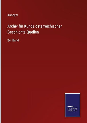 Archiv für Kunde österreichischer Geschichts-Quellen