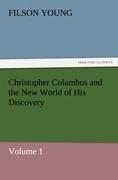 Christopher Columbus and the New World of His Discovery - Volume 1