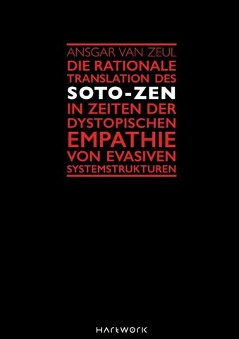 Die rationale Translation des Soto-Zen in Zeiten der dystopischen Empathie von evasiven Systemstrukturen