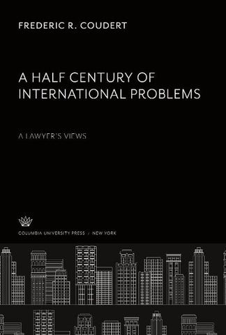 A Half Century of International Problems:. a Lawyer'S Views