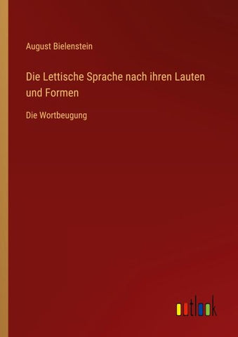 Die Lettische Sprache nach ihren Lauten und Formen