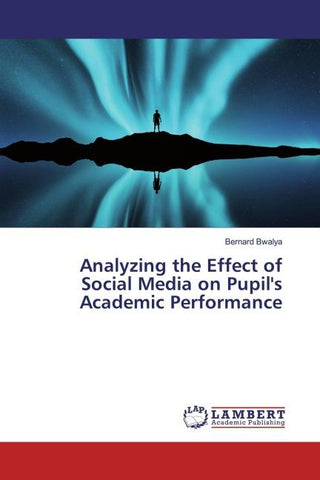 Analyzing the Effect of Social Media on Pupil's Academic Performance