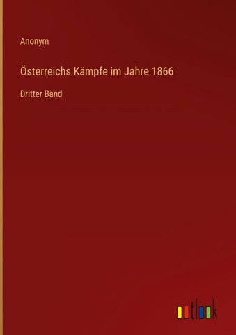 Österreichs Kämpfe im Jahre 1866