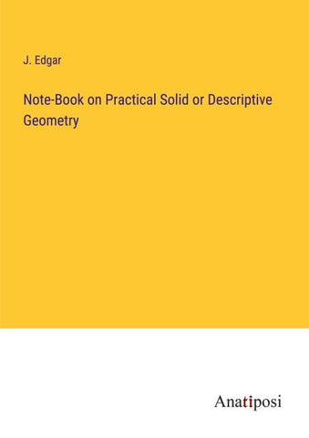 Note-Book on Practical Solid or Descriptive Geometry