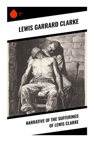 Narrative of the Sufferings of Lewis Clarke