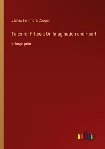 Tales for Fifteen; Or, Imagination and Heart