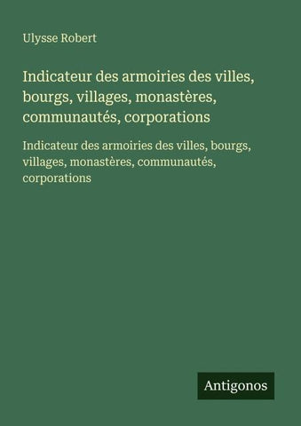Indicateur des armoiries des villes, bourgs, villages, monastères, communautés, corporations