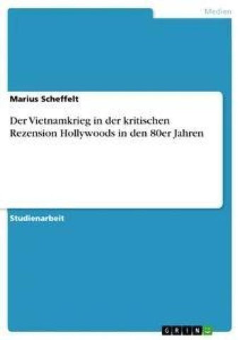 Der Vietnamkrieg in der kritischen Rezension Hollywoods in den 80er Jahren