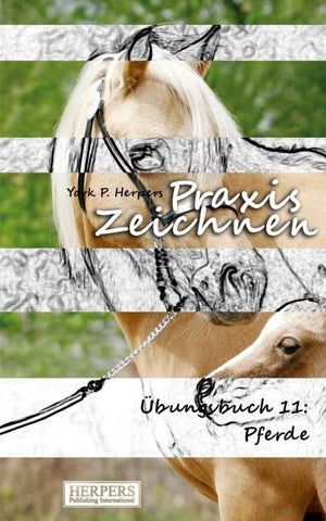 Praxis Zeichnen - Übungsbuch 11: Pferde