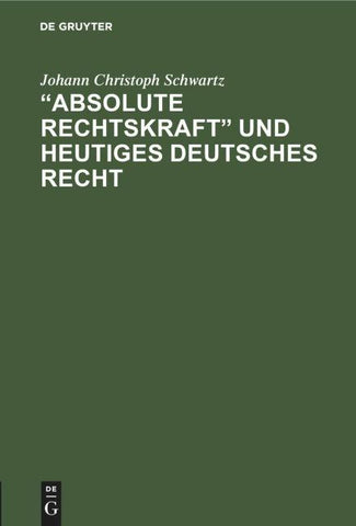 "Absolute Rechtskraft" und heutiges Deutsches Recht
