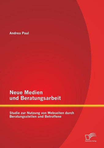Neue Medien und Beratungsarbeit: Studie zur Nutzung von Webseiten durch Beratungsstellen und Betroffene