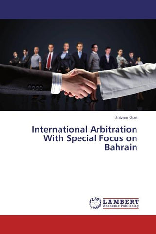 International Arbitration With Special Focus on Bahrain