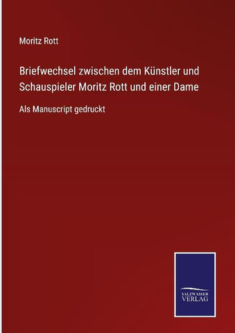 Briefwechsel zwischen dem Künstler und Schauspieler Moritz Rott und einer Dame