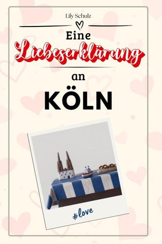 Eine Liebeserklärung an Köln