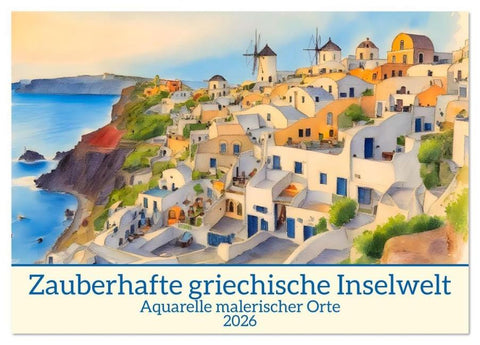 Zauberhafte griechische Inselwelt (Tischkalender 2026 DIN A5 quer), CALVENDO Monatskalender