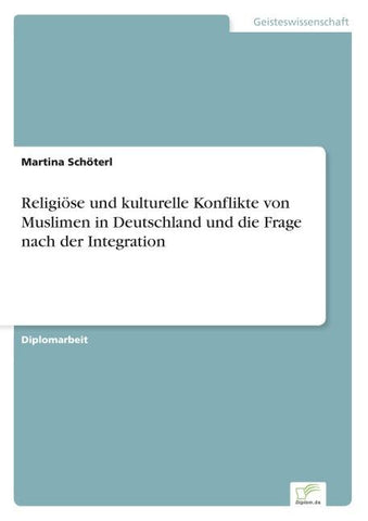 Religiöse und kulturelle Konflikte von Muslimen in Deutschland und die Frage nach der Integration