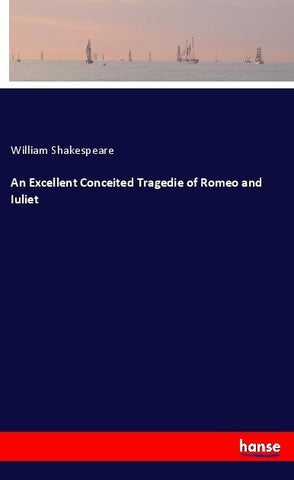 An Excellent Conceited Tragedie of Romeo and Iuliet