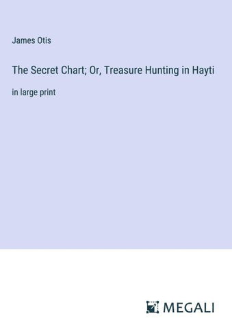 The Secret Chart; Or, Treasure Hunting in Hayti