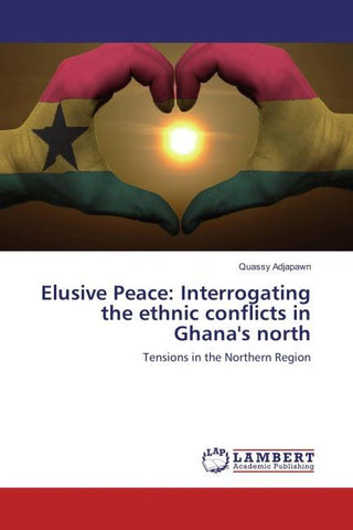 Elusive Peace: Interrogating the ethnic conflicts in Ghana's north