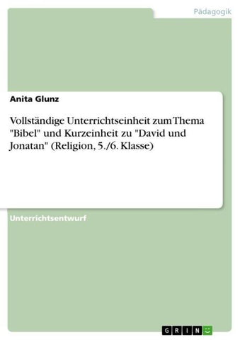 Vollständige Unterrichtseinheit zum Thema "Bibel" und Kurzeinheit zu "David und Jonatan" (Religion, 5./6. Klasse)