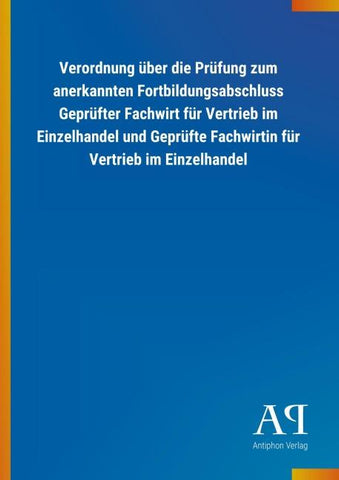 Verordnung über die Prüfung zum anerkannten Fortbildungsabschluss Geprüfter Fachwirt für Vertrieb im Einzelhandel und Geprüfte Fachwirtin für Vertrieb im Einzelhandel