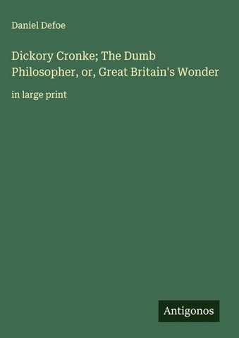Dickory Cronke; The Dumb Philosopher, or, Great Britain's Wonder